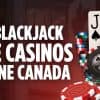 Blackjack Live Casinos in Canada (2025) 🍁 Play Live Dealer Blackjack Games for Real Money